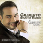 gilberto santa rosa el caballero de la salsa la historia tropical frontal